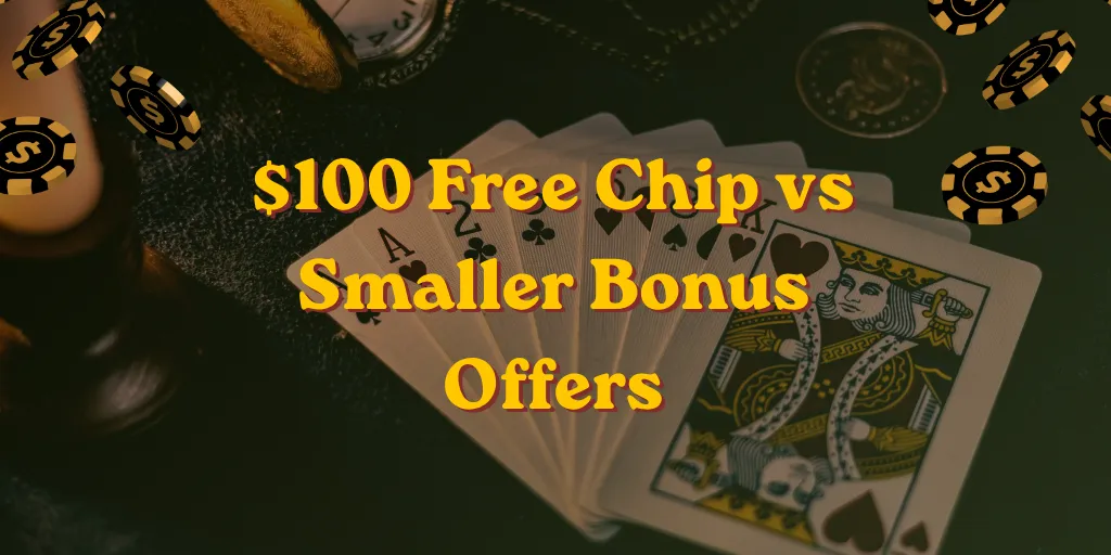 $100 Free Chip vs Smaller Bonus Offers