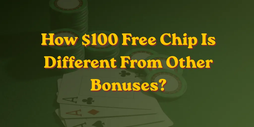 How $100 Free Chip Is Different From Other Bonuses
