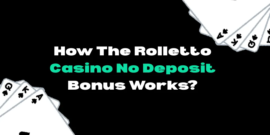 How The Rolletto Casino No Deposit Bonus Works?