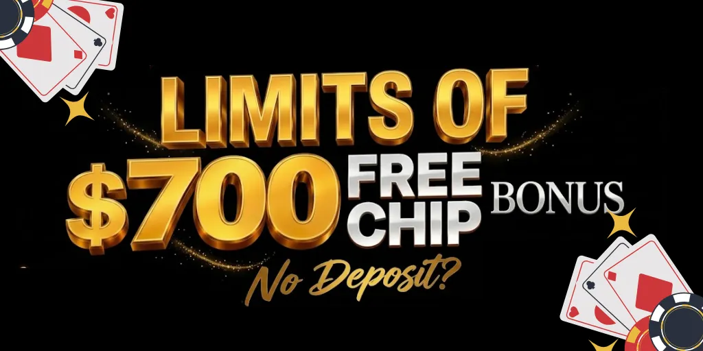 Limits Of $700 Free Chip Bonus