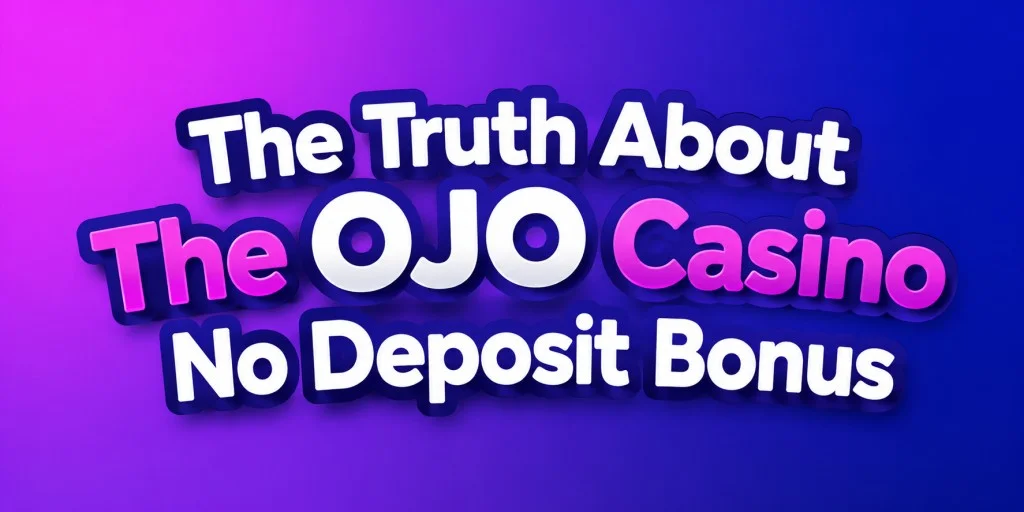 The Truth About The OJO Casino No Deposit Bonus
