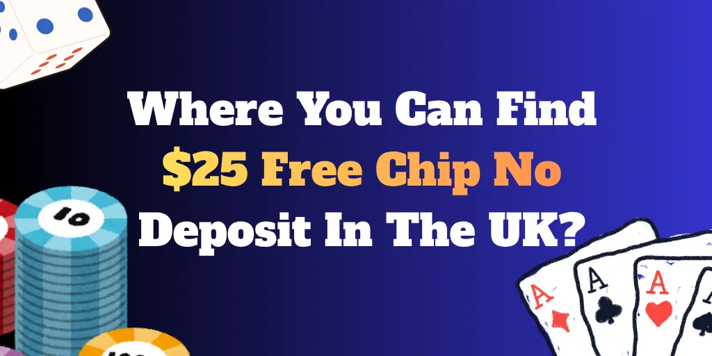 Where You Can Find $25 Free Chip No Deposit In The UK
