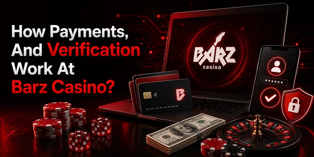 How Payments, And Verification Work At Barz Casino