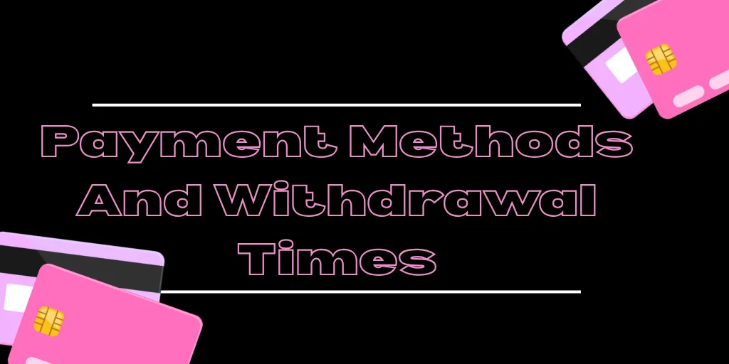 Payment Methods And Withdrawal Times
