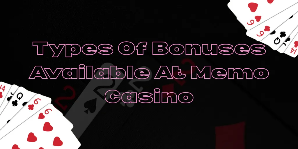 Types Of Bonuses Available At Memo Casino