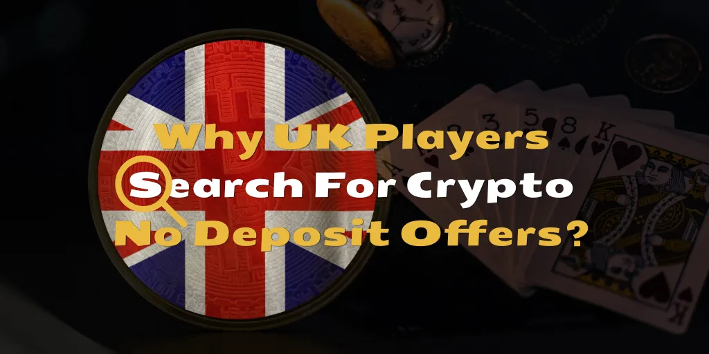 Why UK Players Search For Crypto No Deposit Offers