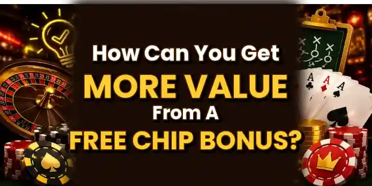How Can You Get More Value From A Free Chip Bonus