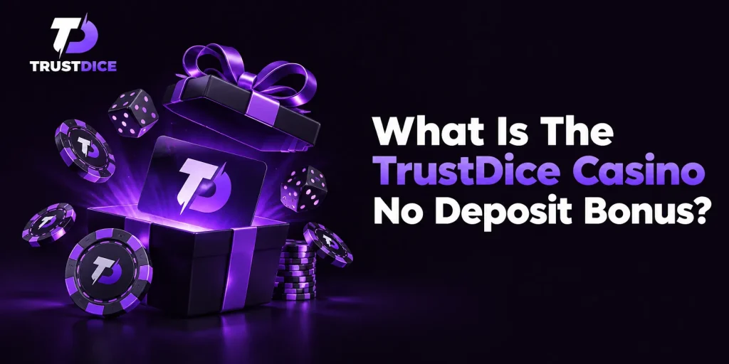 What Is The TrustDice Casino No Deposit Bonus