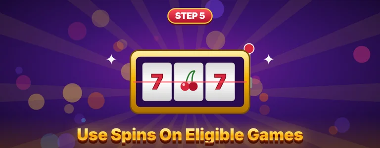Step 5 use the spins on eligible slot games