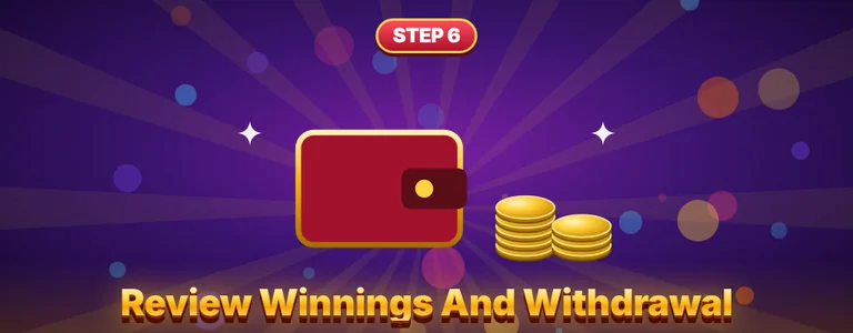 Step 6 review winnings and withdrawal eligibility