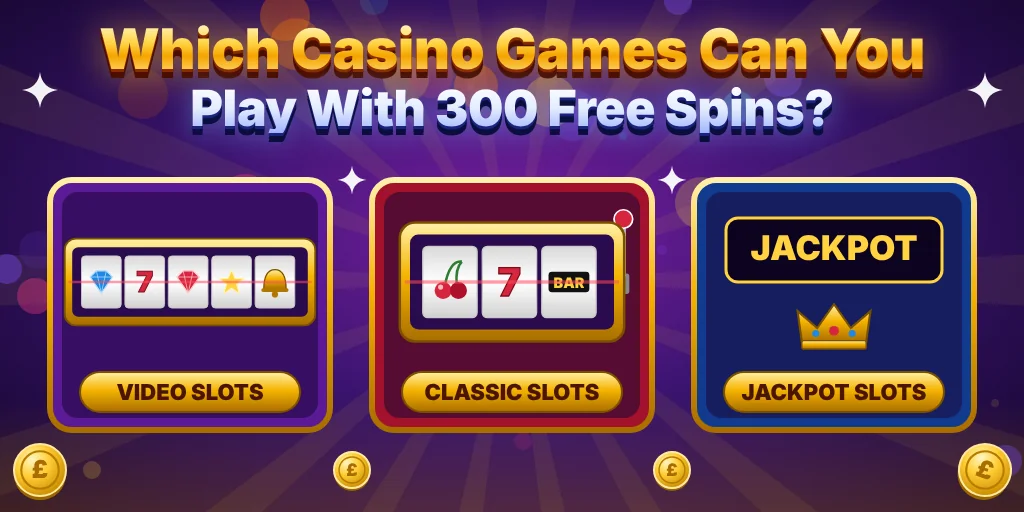 Which Casino Games Can You Play With 300 Free Spins?